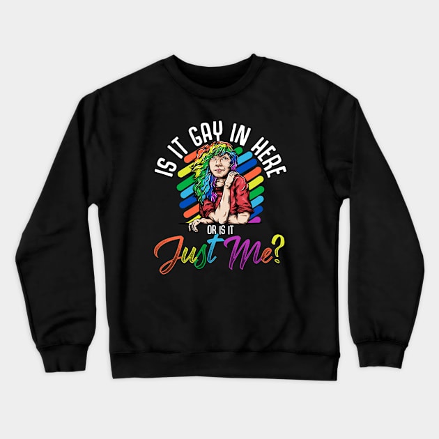 Is It Gay In Here? Crewneck Sweatshirt by AngelFlame